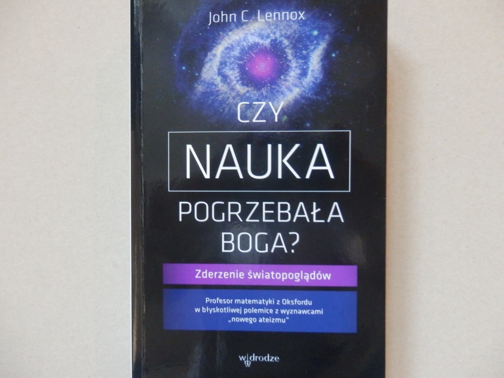 john lennox czy nauka pogrzebała boga - Maciej Mazurek