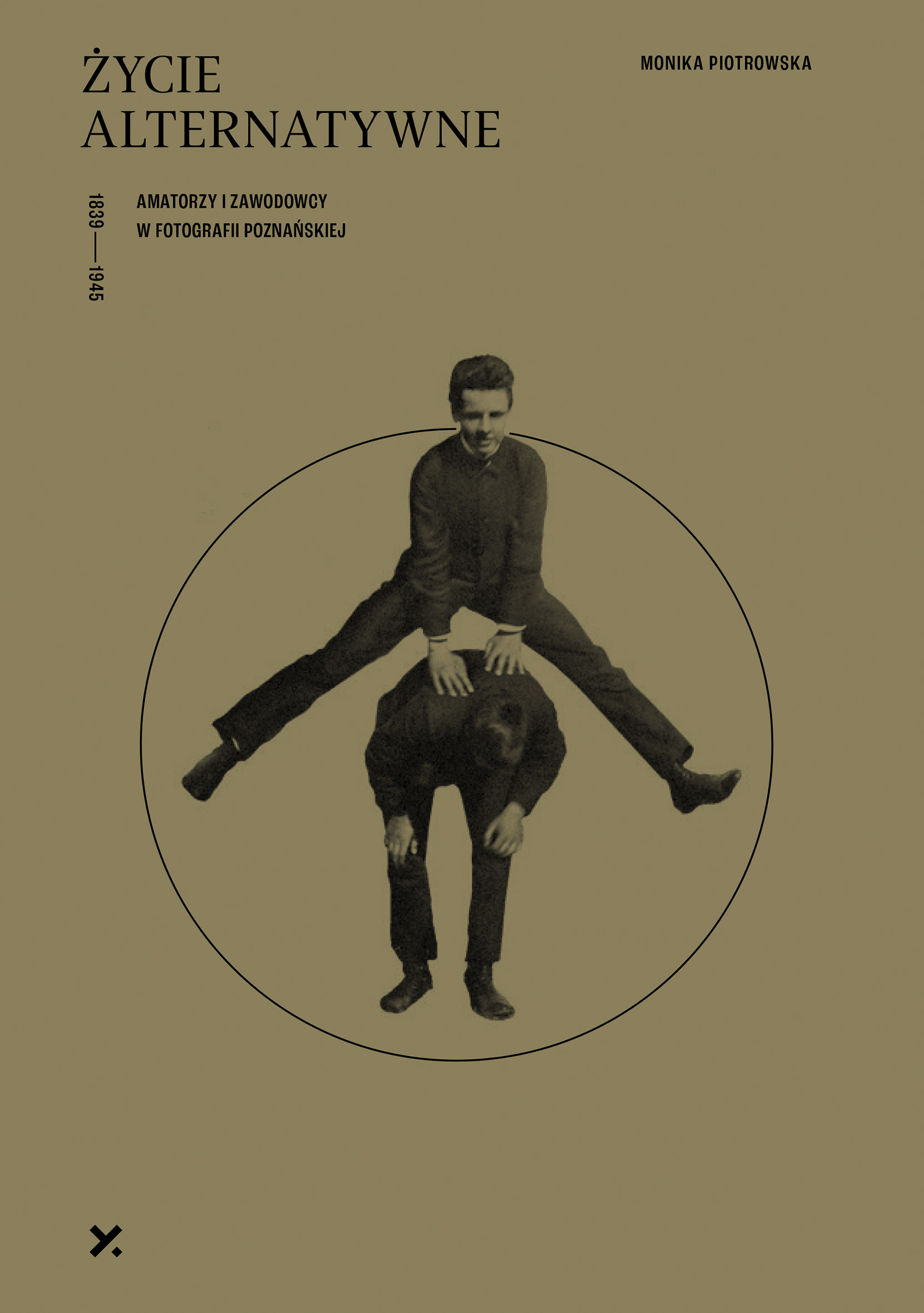 Życie alternatywne. Amatorzy i zawodowcy w fotografii poznańskiej od 1839 do 1945 roku - Okładka książki 