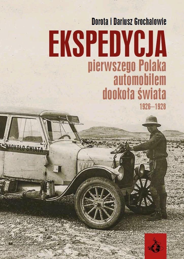 Ekspedycja pierwszego Polaka automobilem dookoła świata 1926-1928 - Wyd. EW-POL BIS Paweł Uzarowicz