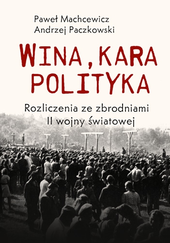 "Wina, kara, polityka. Rozliczenia ze zbrodniami II Wojny Światowej" - Okładka