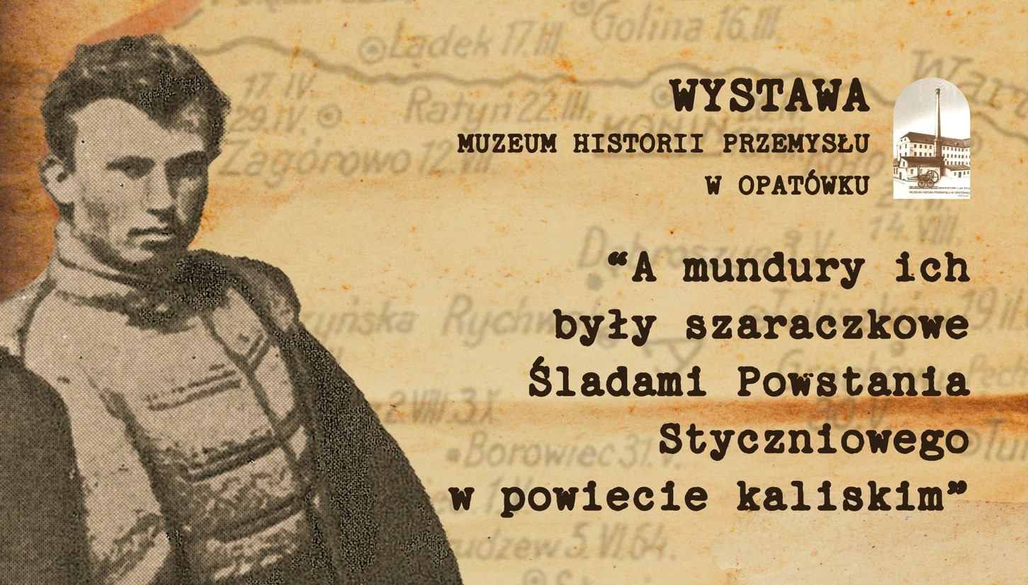 A mundury ich były szaraczkowe. Śladami Powstania Styczniowego w powiecie kaliskim - Muzeum Historii Przemysłu 